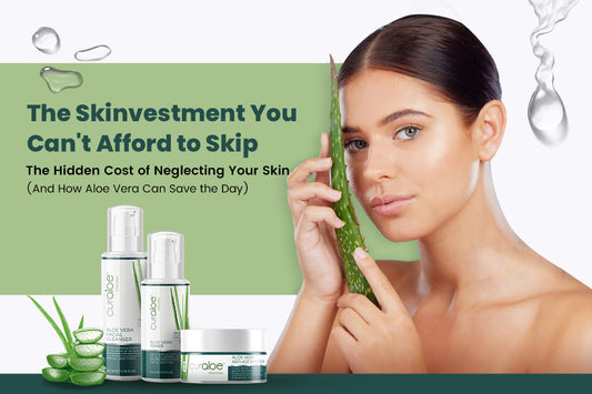 The Skinvestment You Can't Afford to Skip: The Hidden Cost of Neglecting Your Skin (And How Aloe Vera Can Save the Day)